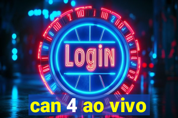 can 4 ao vivo